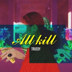 Truedy libère la chanson surprise "All Kill"